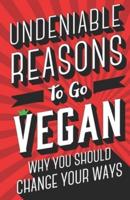 Undeniable Reasons To Go Vegan