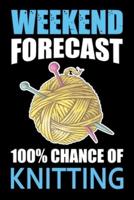 Weekend Forecast 100% Chance Of Knitting