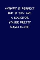 Nobody Is Perfect But If You Are A Solicitor, You're Pretty Damn Close