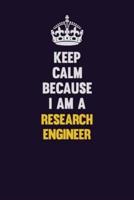 Keep Calm Because I Am A Research Engineer