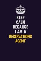 Keep Calm Because I Am A Reservations Agent
