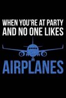 When You're At Party And No One Likes Airplanes