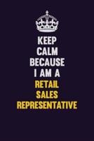 Keep Calm Because I Am A Retail Sales Representative