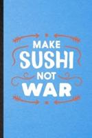 Make Sushi Not War