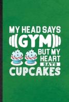 My Head Says Gym but My Heart Says Cupcakes