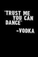 "Trust Me You Can Dance" - Vodka