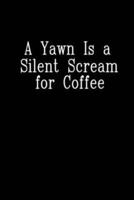 A Yawn Is a Silent Scream for Coffee