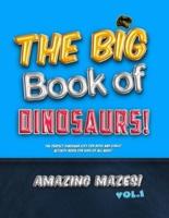 The Big Book of Dinosaurs! Amazing Mazes! Vol. 1