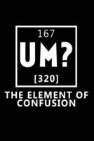 167 Um? 320 The ELEMENT of Confusion