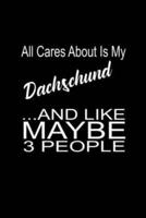 All I Care About Is My Dachshund.. And Like Maybe 3 People