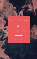You Are You & I Am Me