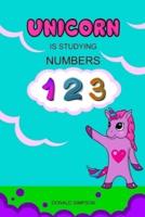 Unicorn Is Studying Numbers: Teaching, Education Book, Children's School (Smart Unicorn Book #2)