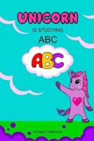 Unicorn Is Studying ABC: Alphabet, Education Book, Children's School (Smart Unicorn Book #1)