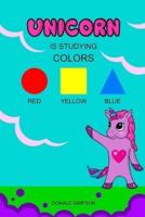Unicorn Is Studying Colors: Teaching, Education Book, Children's School (Smart Unicorn Book #3)