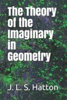 The Theory of the Imaginary in Geometry