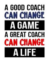 A Good Coach Can Change a Game. A Great Coach Can Change a Life