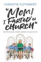 Mom! I Farted in Church