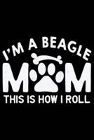 I'm A Beagle Mom This Is How I Roll