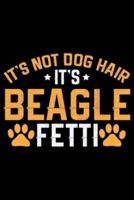 It's Not Dog Hair It's Beagle Fetti
