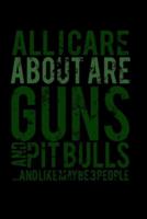 All I Care Are Guns and Pitbulls..And Like Maybe 3 People