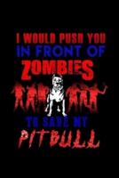 I Would Push You in Front of Zombies to Save My Pitbull