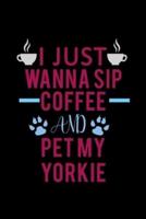 I Just Wanna Sip Coffee and Pet My Yorkie