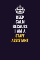 Keep Calm Because I Am A Staff Assistant