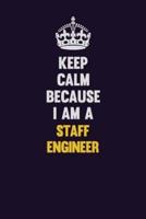 Keep Calm Because I Am A Staff Engineer