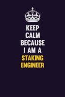 Keep Calm Because I Am A Staking Engineer