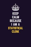 Keep Calm Because I Am A Statistical Clerk