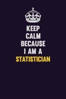 Keep Calm Because I Am A Statistician
