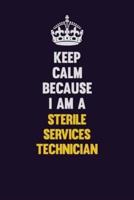 Keep Calm Because I Am A Sterile Services Technician
