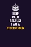 Keep Calm Because I Am A Stockperson