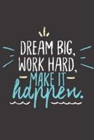 Dream Big, Work Hard, Make It Happen