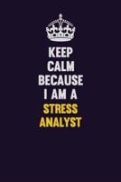 Keep Calm Because I Am A Stress Analyst