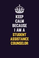Keep Calm Because I Am A Student Assistance Counselor
