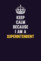 Keep Calm Because I Am A Superintendent