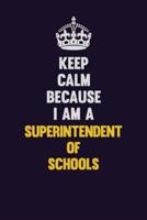 Keep Calm Because I Am A Superintendent of Schools