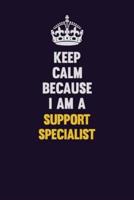 Keep Calm Because I Am A Support Specialist