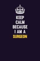 Keep Calm Because I Am A Surgeon
