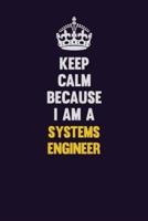 Keep Calm Because I Am A Systems Engineer