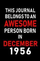 This Journal Belongs to an Awesome Person Born in December 1956
