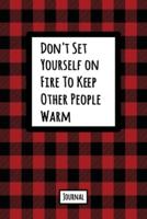 Don't Set Yourself On Fire To Keep Other People Warm Journal
