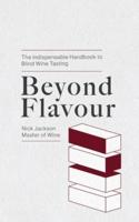 Beyond Flavour: The Indispensable Handbook to Blind Wine Tasting
