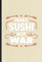 Make Sushi Not War