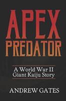 Apex Predator (A World War II Giant Kaiju Story)