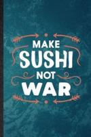 Make Sushi Not War