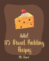 Hello! 175 Bread Pudding Recipes