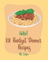 Hello! 101 Budget Dinner Recipes