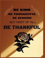 Be Kind Be Thoughtful Be Genuine but Most of All Be Thankful